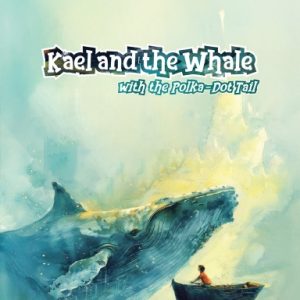 Kael and the Whale with the Polka-Dot Tail